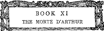 BOOK XI - THE MORTE D'ARTHUR