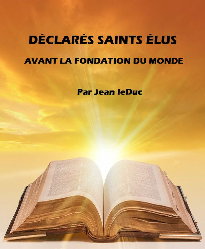 DÃ©clarÃ©s saints Ã©lus avant la fondation du monde, par Jean leDuc