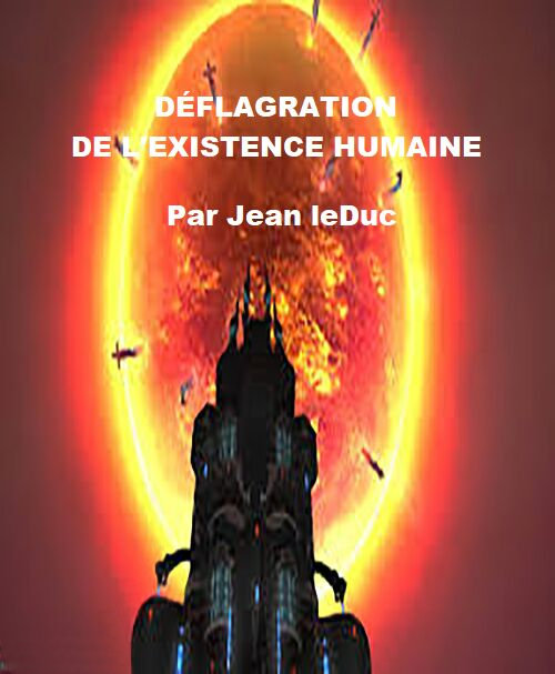 DÃ©flagration de l'existence humaine, par Jean leDuc