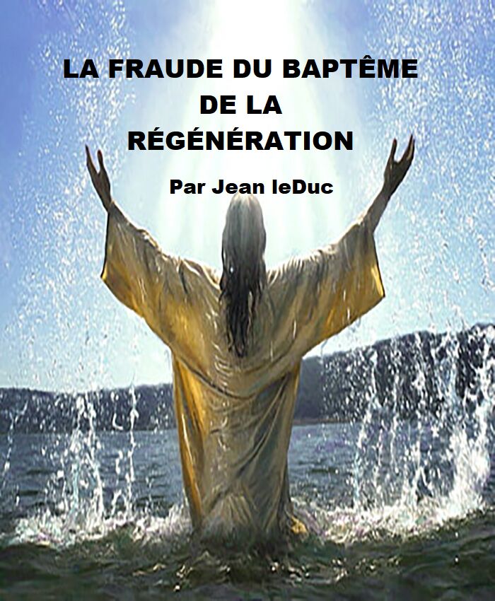 La fraude du baptÃªme de la rÃ©gÃ©nÃ©ration, par Jean leDuc