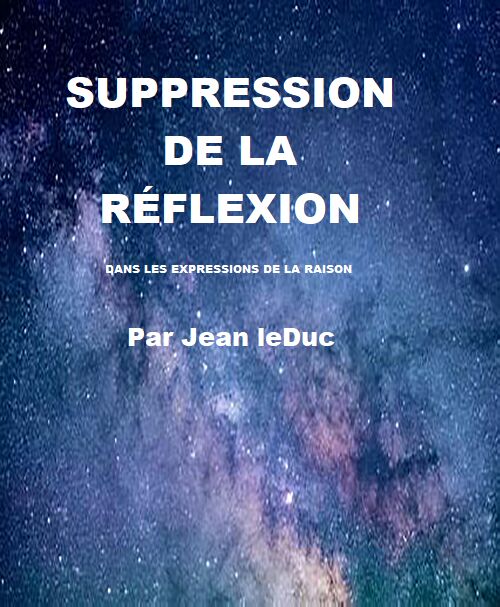 Suppression de la rÃ©flexion dans les expressions de la raison, par Jean leDuc