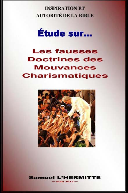 Inspiration et autorité de la Bible, Étude sur Les fausses Doctrines des mouvances charismatiques, par Jean leDuc